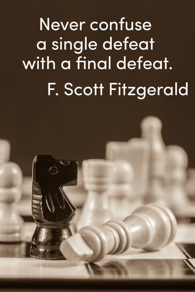 "Never confuse a single defeat with a final defeat." F. Scott Fitzgerald