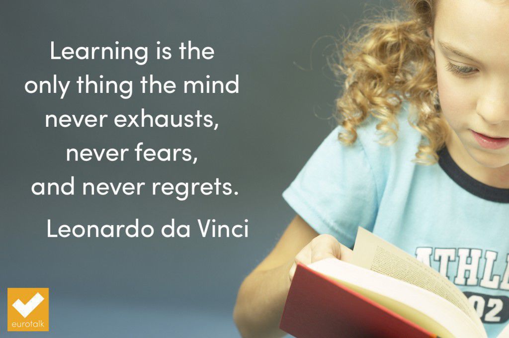 “Learning is the only thing the mind never exhausts, never fears, and never regrets.” Leonardo da Vinci
