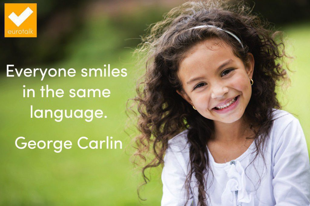 "Everyone smiles in the same language." George Carlin