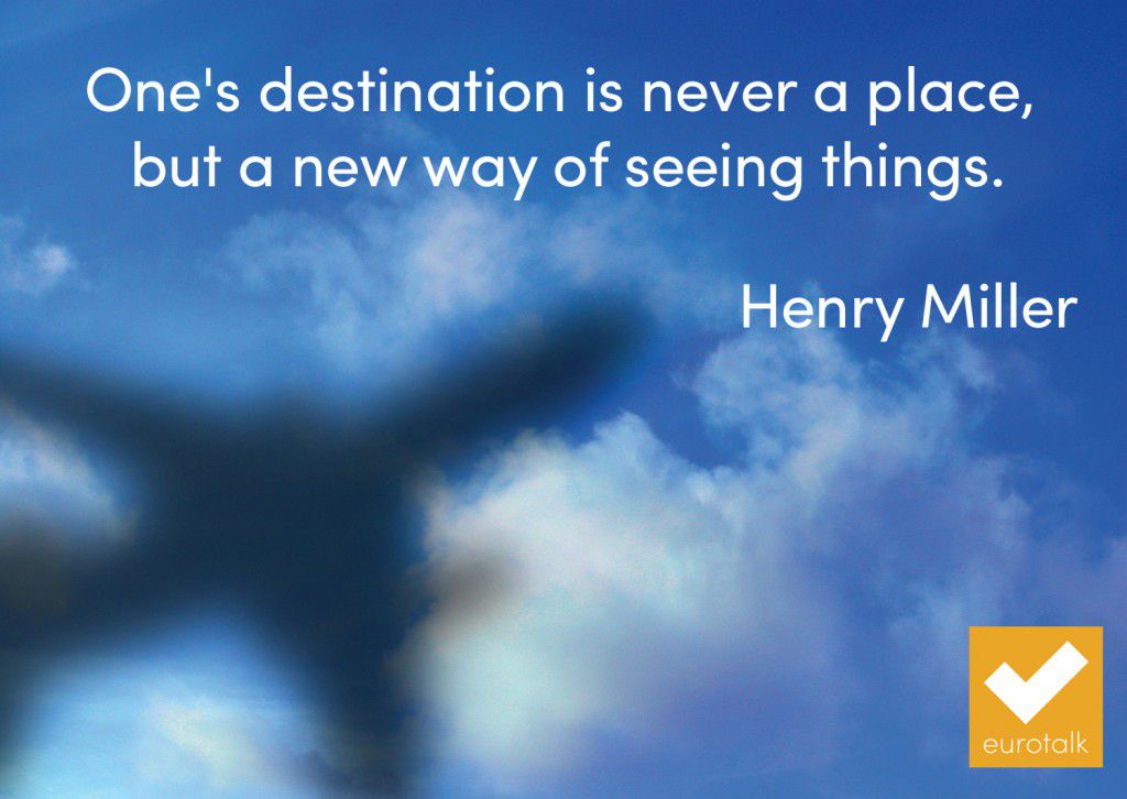 "One's destination is never a place, but a new way of seeing things." Henry Miller