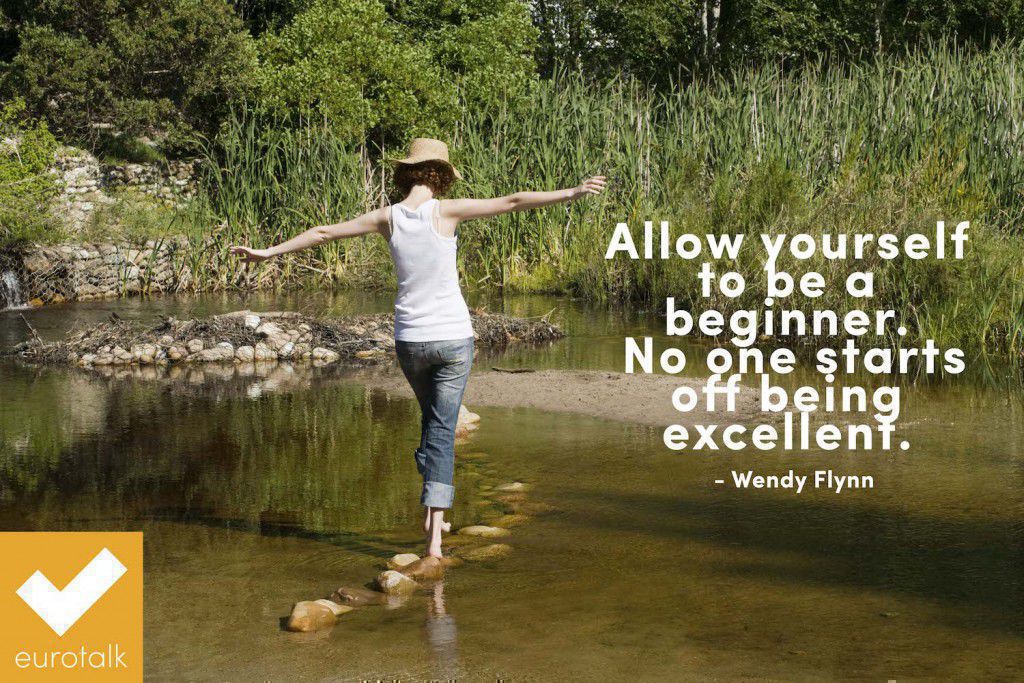 "Allow yourself to be a beginner. No one starts off being excellent." Wendy Flynn