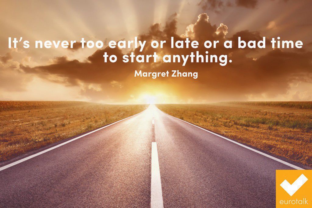 "It's never too early or late or a bad time to start anything." Margret Zhang