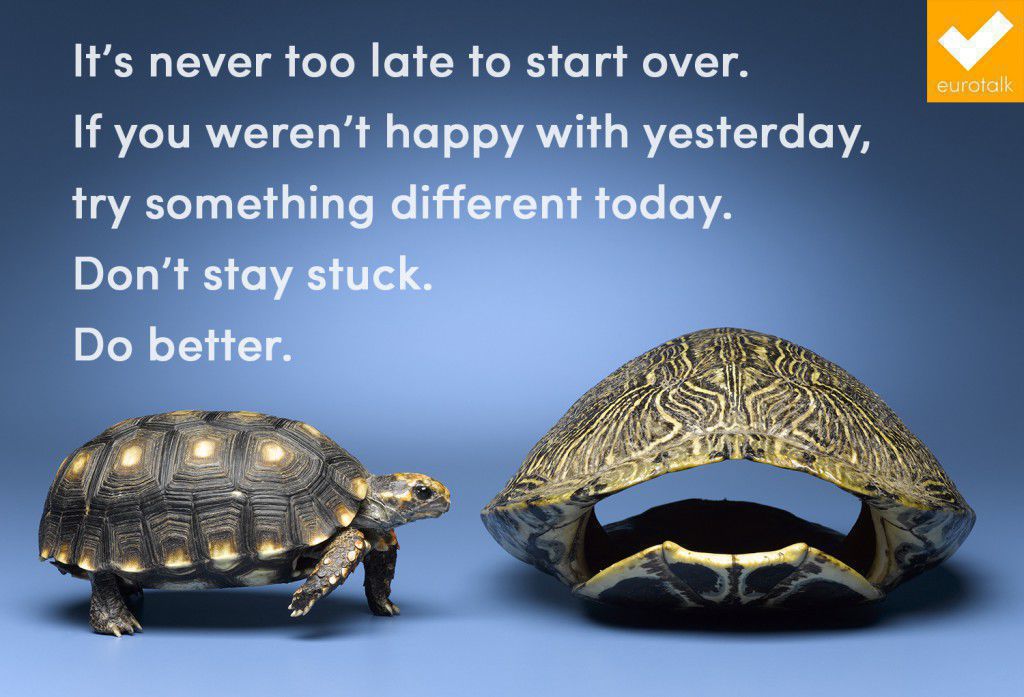 "It's never too late to start over. If you weren't happy with yesterday, try something different today. Don't stay stuck. Do better."